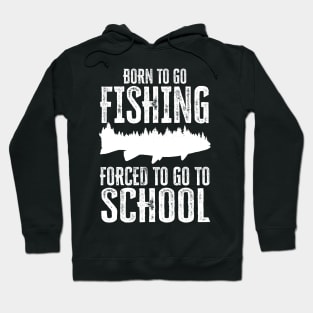 born to go fishing forced to go to school Hoodie